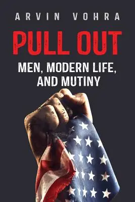 Pull Out: Férfiak, modern élet és lázadás - Pull Out: Men, Modern Life, and Mutiny