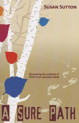 Egy biztos út: Krisztus bizonyosságának felfedezése egy bizonytalan világban - A Sure Path: Discovering the Certainty of Christ in an Uncertain World