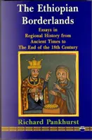 Etióp határvidék - regionális történeti esszék az ókortól a 18. század végéig - Ethiopian Borderlands - Essays in Regional History from Ancient Times to the End of the 18th Century