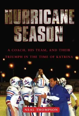 Hurrikánszezon: Egy edző, csapata és diadaluk a Katrina idején - Hurricane Season: A Coach, His Team, and Their Triumph in the Time of Katrina