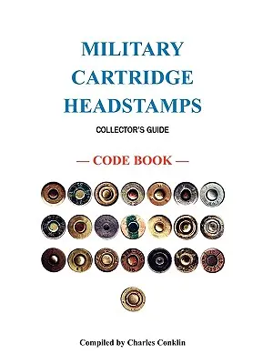 Katonai töltényfejbélyegzők gyűjtői útmutatója - Military Cartridge Headstamps Collectors Guide