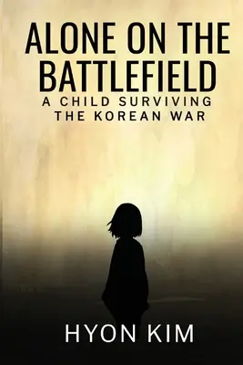 Egyedül a csatatéren: Egy gyermek túlélése a koreai háborúban - Alone on the Battlefield: A Child Surviving the Korean War