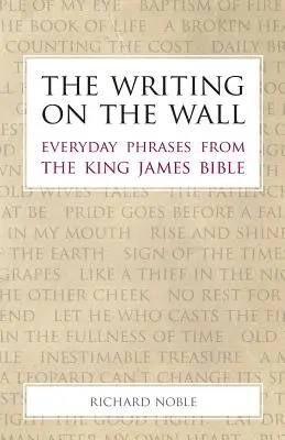 Az írás a falon: Hétköznapi kifejezések a King James Biblia alapján - The Writing on the Wall: Everyday Phrases from the King James Bible