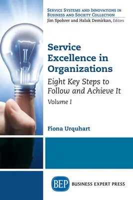 Szolgáltatási kiválóság a szervezetekben, I. kötet: Nyolc kulcsfontosságú lépés a követéséhez és eléréséhez - Service Excellence in Organizations, Volume I: Eight Key Steps to Follow and Achieve It