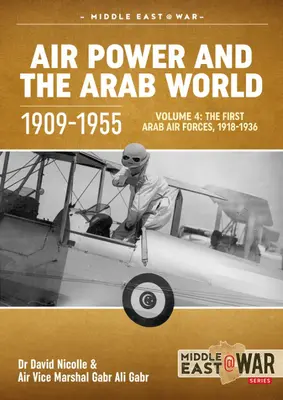 A légierő és az arab világ 1909-1955: kötet - Az első arab légierő, 1936-1941 - Air Power and the Arab World 1909-1955: Volume 4 - The First Arab Air Forces, 1936-1941