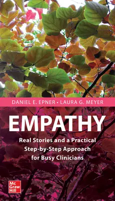 Empátia: Valós történetek az elfoglalt klinikusok inspirálására és felvilágosítására - Empathy: Real Stories to Inspire and Enlighten Busy Clinicians