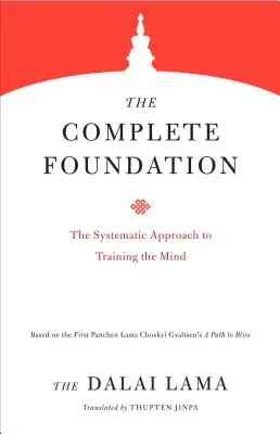 A teljes alapítvány: Az elme képzésének szisztematikus megközelítése - The Complete Foundation: The Systematic Approach to Training the Mind