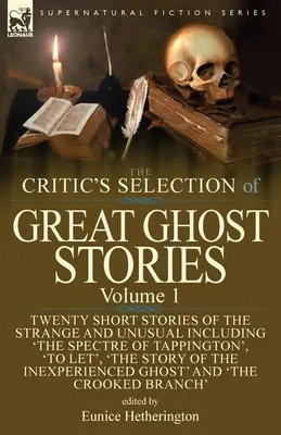 A kritikus válogatása a nagyszerű kísértettörténetekből: Volume 1-Twenty Short Stories of the Strange and Unusual Including 'The Spectre of Tappington', 'To Let' (Hagyjuk) - The Critic's Selection of Great Ghost Stories: Volume 1-Twenty Short Stories of the Strange and Unusual Including 'The Spectre of Tappington', 'To Let