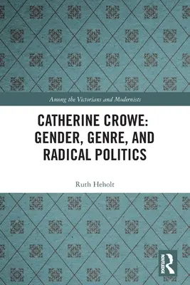 Catherine Crowe: Nemek, műfajok és radikális politika - Catherine Crowe: Gender, Genre, and Radical Politics