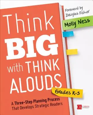 Think Big with Think Alouds, Grades K-5: A Three-Step Planning Process That Develops Strategic Readers (Nagyot gondolni a hangos gondolkodással, K-5. osztály: Háromlépcsős tervezési folyamat a stratégiai olvasók fejlesztéséhez) - Think Big with Think Alouds, Grades K-5: A Three-Step Planning Process That Develops Strategic Readers