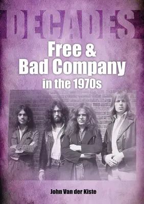 A Free és a Bad Company az 1970-es években: Évtizedek - Free and Bad Company in the 1970s: Decades