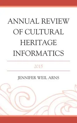 A kulturális örökség informatikájának éves áttekintése: 2015 - Annual Review of Cultural Heritage Informatics: 2015