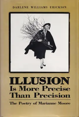 Az illúzió pontosabb, mint a pontosság: Marianne Moore költészete - Illusion Is More Precise Than Precision: The Poetry of Marianne Moore