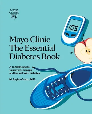 Mayo Clinic: The Essential Diabetes Book 3rd Edition: The Essential Diabetes Book 3rd Edition: Hogyan előzze meg, kezelje és éljen jól a cukorbetegséggel? - Mayo Clinic: The Essential Diabetes Book 3rd Edition: How to Prevent, Manage and Live Well with Diabetes