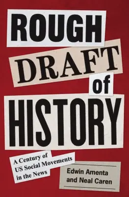 A történelem nyers vázlata: A Century of Us Social Movements in the News (Egy évszázad társadalmi mozgalmai a hírekben) - Rough Draft of History: A Century of Us Social Movements in the News