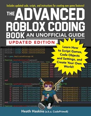 A haladó Roblox kódolási könyv: An Unofficial Guide, Updated Edition: Tanulja meg, hogyan írjon játékokat, kódoljon objektumokat és beállításokat, és hozzon létre saját világot. - The Advanced Roblox Coding Book: An Unofficial Guide, Updated Edition: Learn How to Script Games, Code Objects and Settings, and Create Your Own World