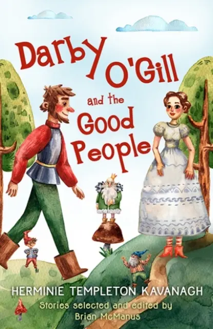 Darby O'Gill és a jó emberek: Herminie Templeton Kavanagh. Történetek Válogatta és szerkesztette: Brian McManus - Darby O'Gill and the Good People: Herminie Templeton Kavanagh. Stories Selected and Edited by Brian McManus