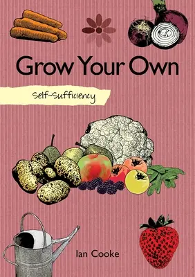 Önellátás: Növénytermesztés: Grow Your Own - Self-Sufficiency: Grow Your Own