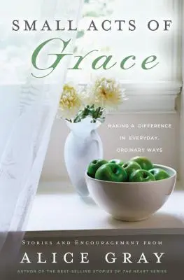 A kegyelem apró cselekedetei: Mindennapi, hétköznapi módon is tehetsz valamit a világért - Small Acts of Grace: You Can Make a Difference in Everday, Ordinary Ways