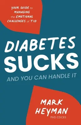 A cukorbetegség szívás, és te is megbirkózol vele: Útmutató a T1D érzelmi kihívásainak kezeléséhez - Diabetes Sucks AND You Can Handle It: Your Guide to Managing the Emotional Challenges of T1D