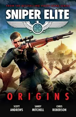 Sniper Elite: Origins - Három eredeti történet a nagysikerű videojáték világából - Sniper Elite: Origins - Three Original Stories Set in the World of the Hit Video Game