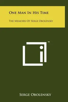 Egy ember a maga idejében: Serge Obolensky emlékiratai - One Man In His Time: The Memoirs Of Serge Obolensky