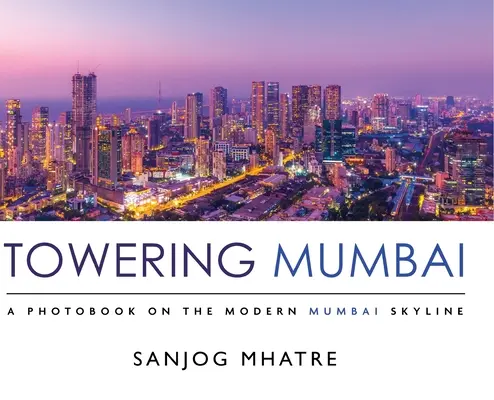 Toronymagas Mumbai: Fotókönyv a modern mumbai égboltról - Towering Mumbai: A Photobook on the Modern Mumbai Skyline