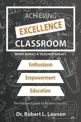 Kiválóság elérése az osztályteremben: Mitől lesz egy tanár nagyszerű? - Achieving Excellence in the Classroom: What Makes a Teacher Great?