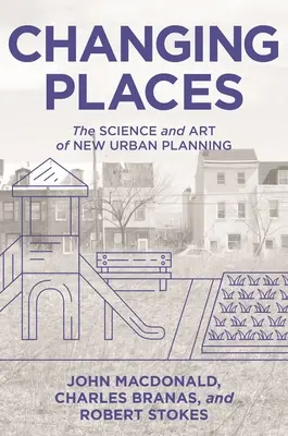 Változó helyek: Az új várostervezés tudománya és művészete - Changing Places: The Science and Art of New Urban Planning