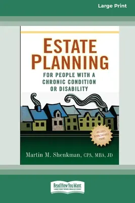 Vagyontervezés krónikus betegséggel vagy fogyatékossággal élők számára (16pt Large Print Edition) - Estate Planning for People with a Chronic Condition or Disability (16pt Large Print Edition)