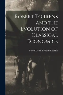 Robert Torrens és a klasszikus közgazdaságtan fejlődése - Robert Torrens and the Evolution of Classical Economics