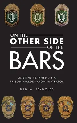 A rácsok túloldalán: A börtönigazgatói és börtönigazgatói pályafutásom tanulságai - On the Other Side Bars: Lessons L Earned as a Prison Warden/Administrator