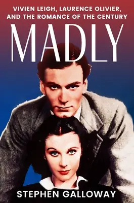 Truly, Madly: Vivien Leigh, Laurence Olivier és az évszázad románca - Truly, Madly: Vivien Leigh, Laurence Olivier, and the Romance of the Century