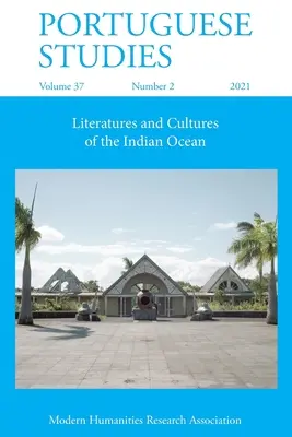 Portugál tanulmányok 37: 2 (2021): Irodalmak és kultúrák az Indiai-óceánon - Portuguese Studies 37: 2 (2021): Literatures and Cultures of the Indian Ocean