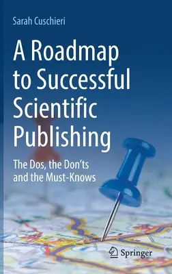 Útiterv a sikeres tudományos publikáláshoz: a tennivalók, a tilalmak és a kötelező tudnivalók - A Roadmap to Successful Scientific Publishing: The Dos, the Don'ts and the Must-Knows