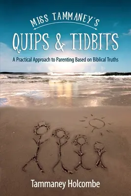 Miss Tammaney's Quips & Tidbits: Gyakorlati megközelítés a bibliai igazságokon alapuló szülői neveléshez - Miss Tammaney's Quips & Tidbits: A Practical Approach to Parenting Based on Biblical Truths