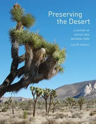 A sivatag megőrzése: A Joshua Tree Nemzeti Park története - Preserving the Desert: A History of Joshua Tree National Park