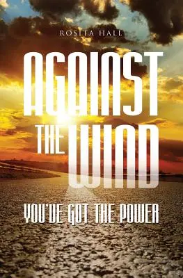 Széllel szemben: Megvan benned az erő - Against the Wind: You've Got the Power