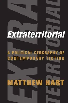 Extraterritorial: A kortárs szépirodalom politikai földrajza - Extraterritorial: A Political Geography of Contemporary Fiction