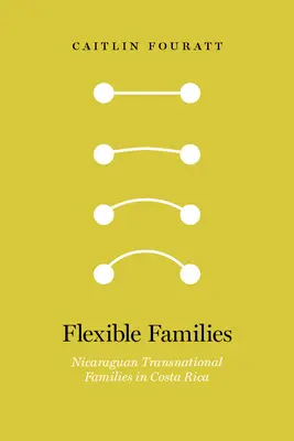 Rugalmas családok: Nicaraguai transznacionális családok Costa Ricában - Flexible Families: Nicaraguan Transnational Families in Costa Rica