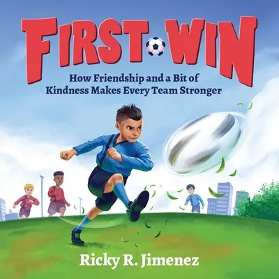 Első győzelem: Hogyan tesz minden csapatot erősebbé a barátság és egy kis kedvesség - First Win: How Friendship and a Bit of Kindness Makes Every Team Stronger