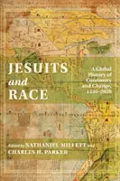 A jezsuiták és a faj: A folytonosság és változás globális története, 1530-2020 - Jesuits and Race: A Global History of Continuity and Change, 1530-2020