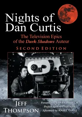 Noci Dana Curtise, druhé vydání: Televizní eposy autora Temných stínů. - Nights of Dan Curtis, Second Edition: The Television Epics of the Dark Shadows Auteur