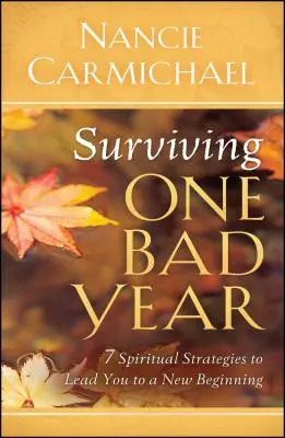 Túlélni egy rossz évet: 7 lelki stratégia, amely újrakezdéshez vezethet - Surviving One Bad Year: 7 Spiritual Strategies to Lead You to a New Beginning