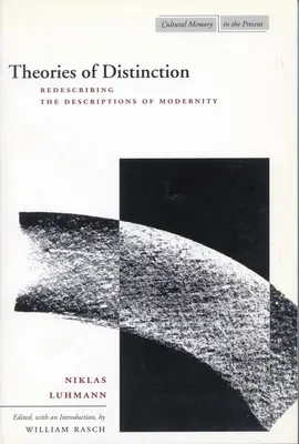 A megkülönböztetés elméletei: A modernitás leírásainak újraírása - Theories of Distinction: Redescribing the Descriptions of Modernity