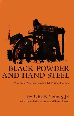 Fekete puskapor és kézi acél: Bányák és gépek a régi nyugati határvidéken - Black Powder and Hand Steel: Mines and Machines on the Old Western Frontier