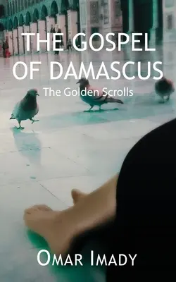 A damaszkuszi evangélium: Az aranytekercsek, negyedik kiadás - The Gospel of Damascus: The Golden Scrolls, Fourth Edition