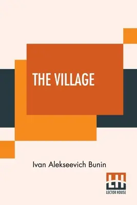 A falu: Az eredeti orosz szövegből készült hiteles fordítás Isabel Hapgoodtól - The Village: This Authorised Translation Has Been Made From The Original Russian Text By Isabel Hapgood