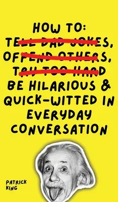 Hogyan legyünk viccesek és szellemesek a hétköznapi beszélgetésekben? - How To Be Hilarious and Quick-Witted in Everyday Conversation