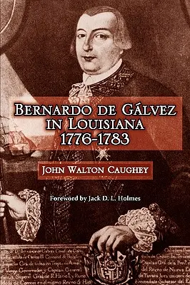 Bernardo de Galvez Louisianában, 1776-1783 - Bernardo de Galvez in Louisiana, 1776-1783